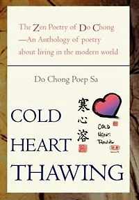 Cold Heart Thawing: the Zen Poetry of Do Chong--An Anthology about Living Modern World