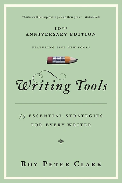 Writing Tools (10th Anniversary Edition): 55 Essential Strategies For Every Writer
