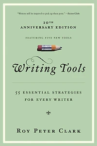 Writing Tools (10th Anniversary Edition): 55 Essential Strategies For Every Writer