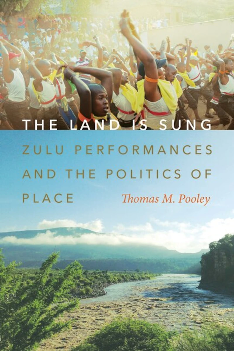 the Land Is Sung: Zulu Performances and Politics of Place