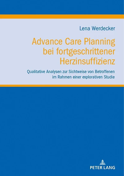 Advance Care Planning bei fortgeschrittener Herzinsuffizienz: Qualitative Analysen zur Sichtweise von Betroffenen im Rahmen einer explorativen Studie