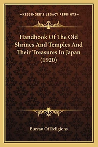 Handbook Of The Old Shrines And Temples And Their Treasures In Japan (1920)
