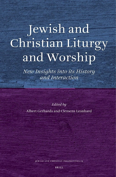Jewish and Christian Liturgy and Worship: New Insights into its History and Interaction