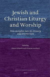 Jewish and Christian Liturgy and Worship: New Insights into its History and Interaction