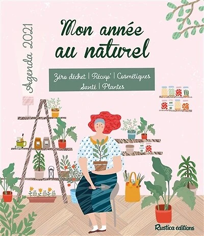 Mon année au naturel: zéro déchet, récup', cosmétiques, santé, plantes