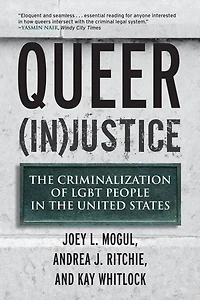 Queer (In)Justice: the Criminalization of LGBT People United States