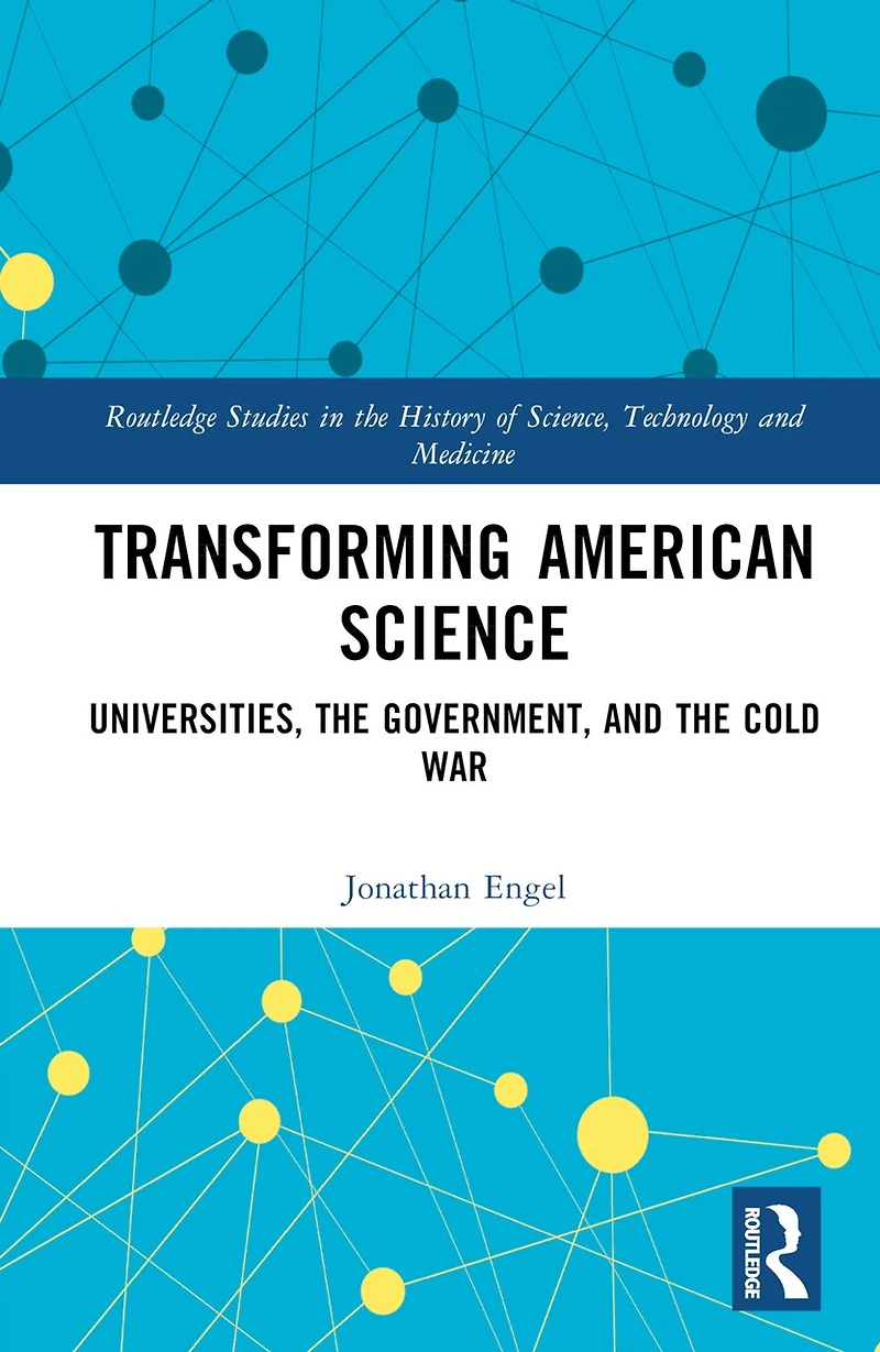 Transforming American Science: Universities, the Government, and Cold War