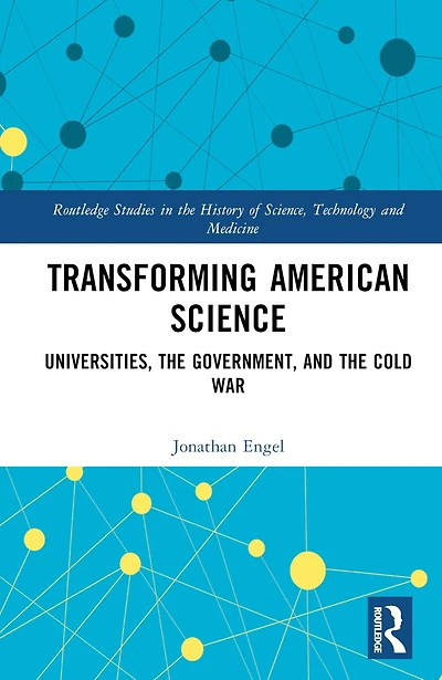 Transforming American Science: Universities, the Government, and Cold War