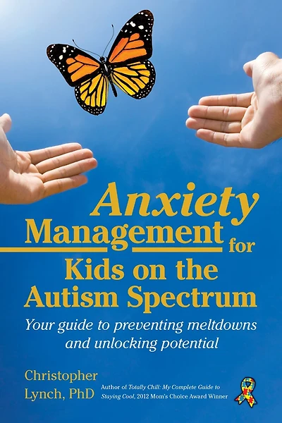 Anxiety Management For Kids On The Autism Spectrum: Your Guide To Preventing Meltdowns And Unlocking Potential