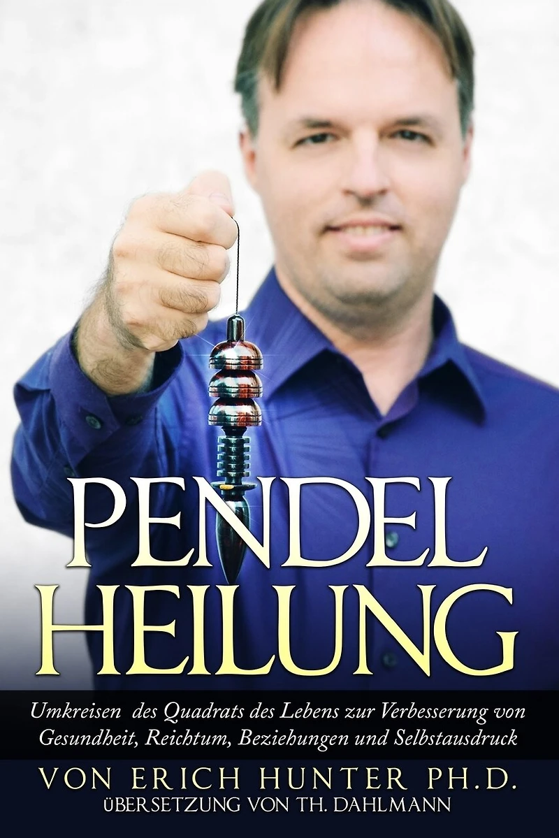 Pendelheilung: Umkreisen Des Quadrats Des Lebens Zur Verbesserung Von Gesundheit, Reichtum, Beziehungen Und Selbstausdruck