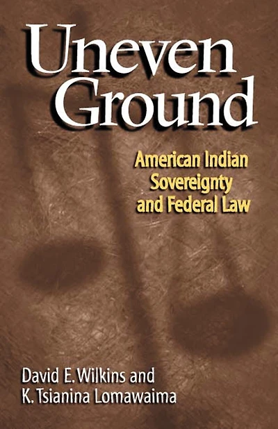 Uneven Ground: American Indian Sovereignty And Federal Law