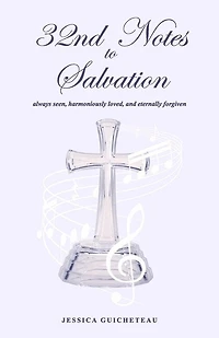 32nd Notes to Salvation: always seen, harmoniously loved, and eternally forgiven