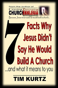 7 Facts Why Jesus Didn't Say He Would Build a Church: ...and What It Means to You