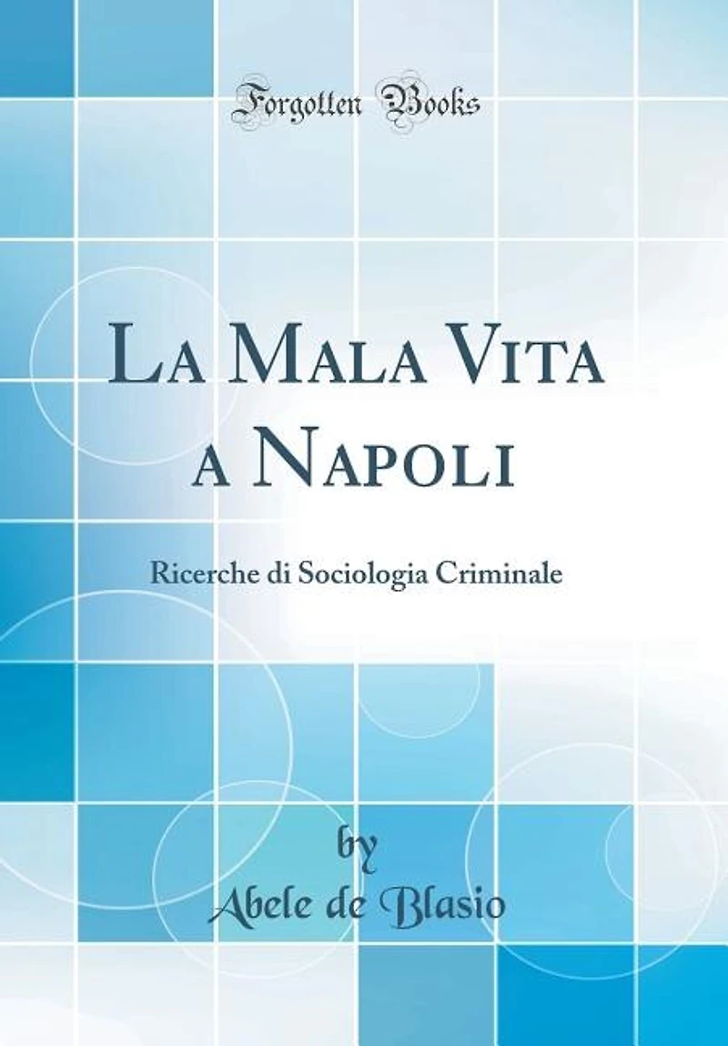 La Mala Vita a Napoli: Ricerche di Sociologia Criminale (Classic Reprint)