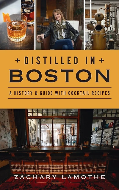 Distilled in Boston: A History & Guide with Cocktail Recipes