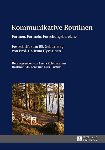 Kommunikative Routinen: Formen, Formeln, Forschungsbereiche- Festschrift zum 65. Geburtstag von Prof. Dr. Irma Hyvaerinen