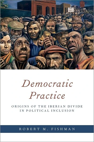 Democratic Practice: Origins of the Iberian Divide Political Inclusion