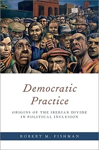 Democratic Practice: Origins of the Iberian Divide Political Inclusion