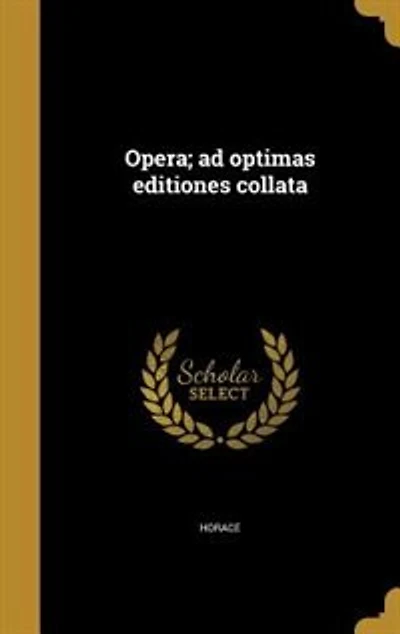 Opera; ad optimas editiones collata