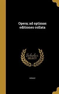 Opera; ad optimas editiones collata