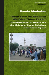 “They Love Us Because We Give Them Zakāt": The Distribution of Wealth and the Making of Social Relations in Northern Nigeria