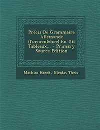 Précis De Grammaire Allemande (formenlehre) En Xii Tableaux...
