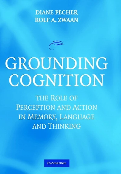 Grounding Cognition: The Role of Perception and Action Memory, Language, Thinking