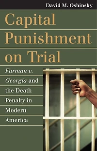 Capital Punishment on Trial: Furman v. Georgia and the Death Penalty Modern America