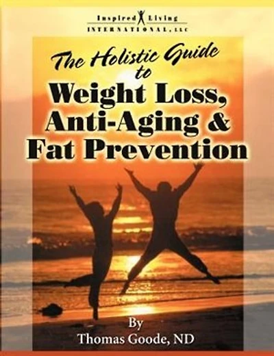The Holistic Guide to Weight Loss, Anti-Aging and Fat Prevention