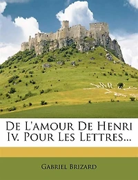 De L'amour Henri Iv Pour Les Lettres...