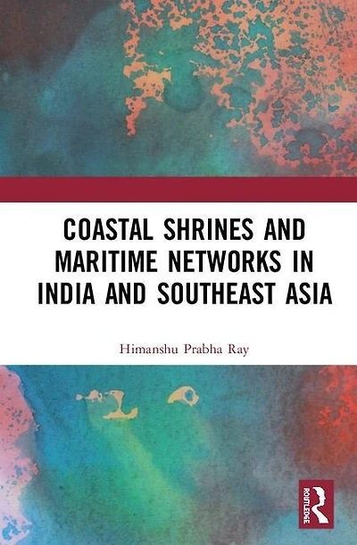 Coastal Shrines and Transnational Maritime Networks across India Southeast Asia