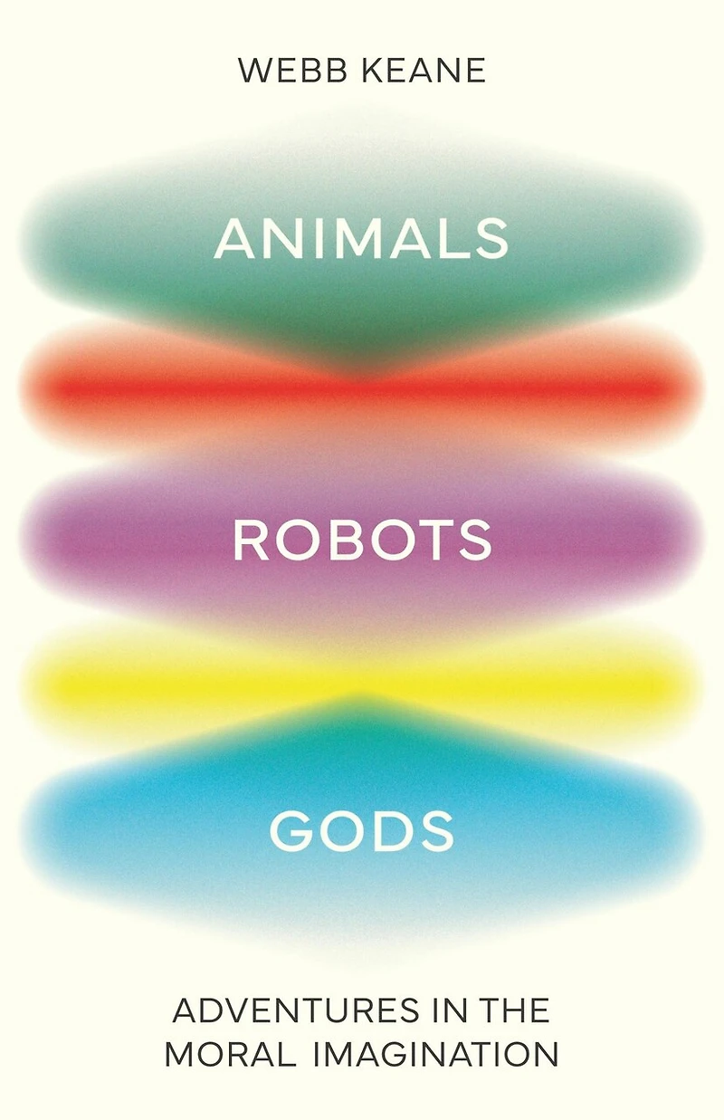 Animals, Robots, Gods: Adventures the Moral Imagination