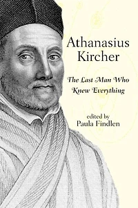 Athanasius Kircher: The last man who knew everything