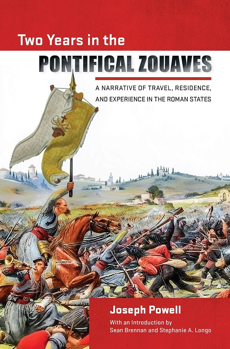 Two Years in the Pontifical Zouaves: A Narrative of Travel, Residence, and Experience in the Roman States