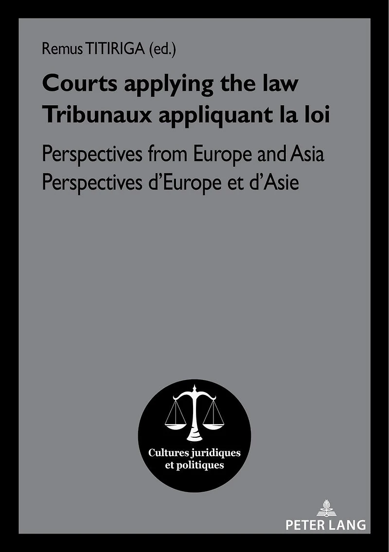 Courts applying the law / Tribunaux appliquant la loi: Perspectives from Europe and Asia d'Europe et d'Asie