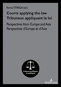 Courts applying the law / Tribunaux appliquant la loi: Perspectives from Europe and Asia d'Europe et d'Asie