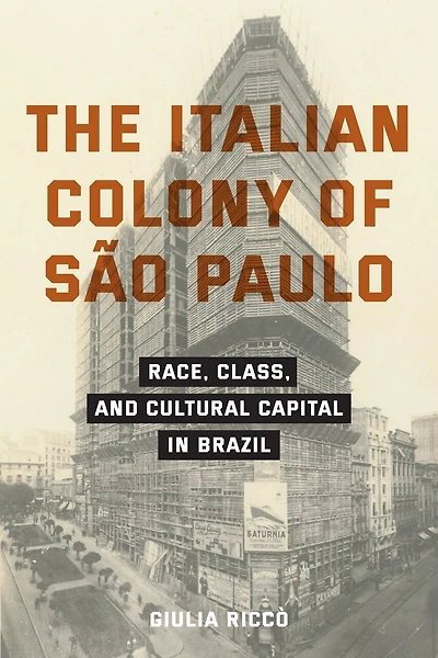 The Italian Colony of São Paulo: Race, Class, and Cultural Capital Brazil