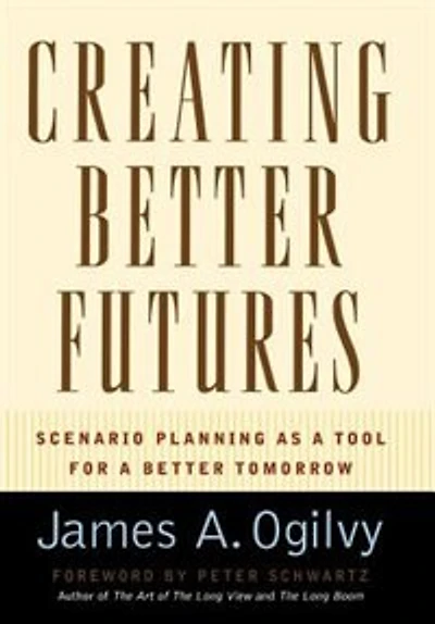 Creating Better Futures: Scenario Planning as a Tool for Tomorrow