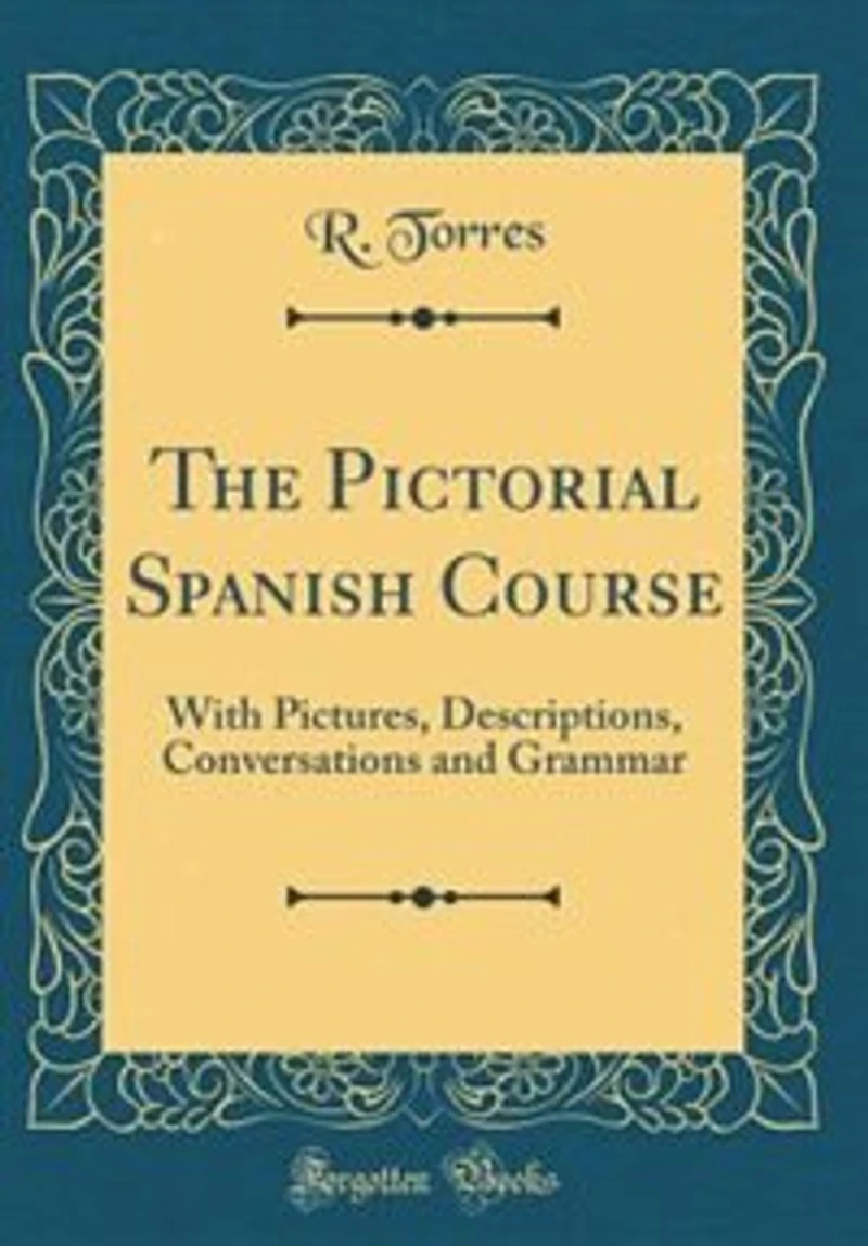 The Pictorial Spanish Course, With Pictures, Descriptions, Conversations and Grammar