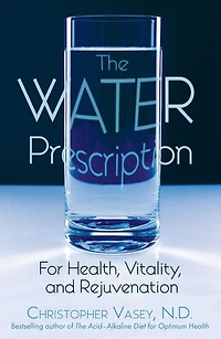 The Water Prescription: For Health, Vitality, and Rejuvenation