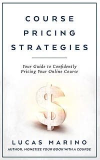 Course Pricing Strategies: Your Guide to Confidently Pricing Your Online Course