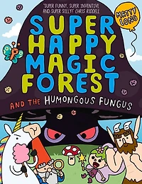 Super Happy Magic Forest and the Humungous Fungus: Volume 4