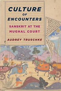 Culture of Encounters: Sanskrit at the Mughal Court