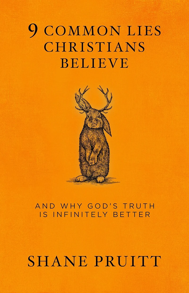9 Common Lies Christians Believe: And Why God's Truth Is Infinitely Better