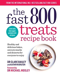 The Fast 800 Treats Recipe Book: Healthy and delicious bakes, savoury snacks desserts for everyone to enjoy
