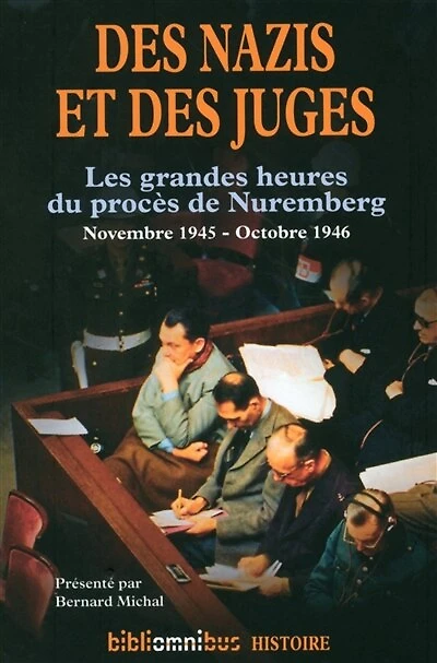 Des nazis et des juges: Les grandes heures du procès de Nuremberg - novembre 1945 - octobre 1946