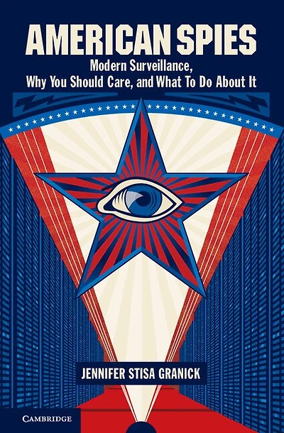 American Spies: Modern Surveillance, Why You Should Care, And What To Do About It