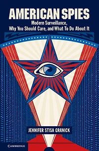 American Spies: Modern Surveillance, Why You Should Care, And What To Do About It