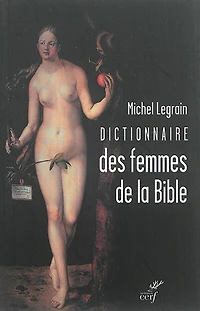 Dictionnaire des femmes de la Bible: suivi quelques parcours thématiques