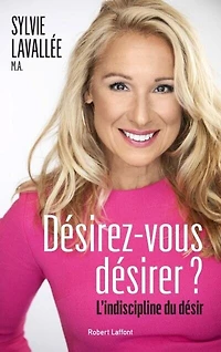 Désirez-vous désirer?: l'indiscipline du désir
